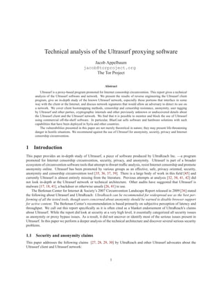 Technical analysis of the Ultrasurf proxying software
                                                 Jacob Appelbaum
                                            jacob@torproject.org
                                                  The Tor Project


                                                            Abstract
          Ultrasurf is a proxy-based program promoted for Internet censorship circumvention. This report gives a technical
      analysis of the Ultrasurf software and network. We present the results of reverse engineering the Ultrasurf client
      program, give an in-depth study of the known Ultrasurf network, especially those portions that interface in some
      way with the client or the Internet, and discuss network signatures that would allow an adversary to detect its use on
      a network. We cover client bootstrapping methods, censorship and censorship resistance, anonymity, user tagging
      by Ultrasurf and other parties, cryptographic internals and other previously unknown or undiscovered details about
      the Ultrasurf client and the Ultrasurf network. We ﬁnd that it is possible to monitor and block the use of Ultrasurf
      using commercial off-the-shelf software. In particular, BlueCoat sells software and hardware solutions with such
      capabilities that have been deployed in Syria and other countries.
          The vulnerabilities presented in this paper are not merely theoretical in nature; they may present life-threatening
      danger in hostile situations. We recommend against the use of Ultrasurf for anonymity, security, privacy and Internet
      censorship circumvention.


1 Introduction
This paper provides an in-depth study of Ultrasurf, a piece of software produced by UltraReach Inc. —a program
promoted for Internet censorship circumvention, security, privacy, and anonymity. Ultrasurf is part of a broader
ecosystem of circumvention software tools that attempt to thwart trafﬁc analysis, resist Internet censorship and promote
anonymity online. Ultrasurf has been promoted by various groups as an effective, safe, privacy oriented, security,
anonymity and censorship circumvention tool [35, 36, 37, 39]. There is a large body of work in this ﬁeld [45] and
currently Ultrasurf is almost entirely missing from the literature. Previous attempts at analysis [32, 34, 41, 42] did
not look in-depth at the Ultrasurf network or technical architecture. Other audits have suggested that Ultrasurf is
malware [17, 18, 41], a backdoor or otherwise unsafe [26, 41] to use.
    The Berkman Center for Internet & Society’s 2007 Circumvention Landscape Report released in 2009 [36] stated
the following about Ultrasurf and UltraReach: UltraReach can be recommended for widespread use as the best per-
forming of all the tested tools, though users concerned about anonymity should be warned to disable browser support
for active content. The Berkman Center’s recommendation is based primarily on subjective perception of latency and
throughput. We call out this report speciﬁcally as it is often cited as a blanket endorsement of UltraReach’s claims
about Ultrasurf. While the report did look at security at a very high level, it essentially categorized all security issues
as anonymity or proxy bypass issues. As a result, it did not uncover or identify most of the serious issues present in
Ultrasurf. In this paper we perform a deeper analysis of the technical architecture and discover several serious security
problems.

1.1    Security and anonymity claims
This paper addresses the following claims [27, 28, 29, 30] by UltraReach and other Ultrasurf advocates about the
Ultrasurf client and Ultrasurf network:


                                                                1
 