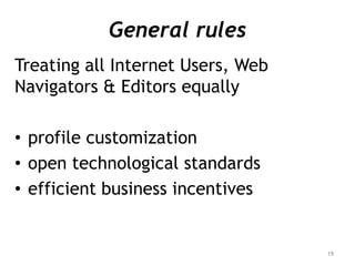 General rules
Treating all Internet Users, Web
Navigators & Editors equally

• profile customization
• open technological ...