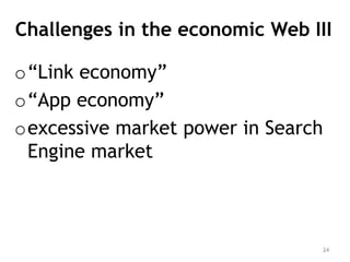 Challenges in the economic Web III

o“Link economy”
o“App economy”
oexcessive market power in Search
 Engine market



   ...