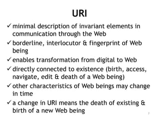 URI
 minimal description of invariant elements in
  communication through the Web
 borderline, interlocutor & fingerprin...