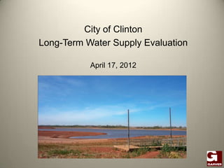 City of Clinton
Long-Term Water Supply Evaluation

           April 17, 2012
 