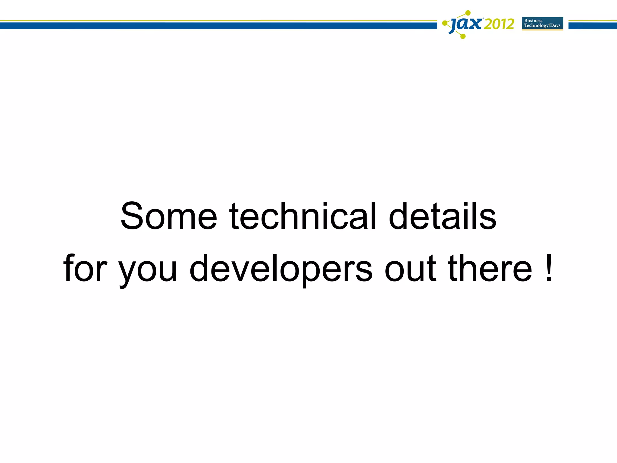 Some technical details
for you developers out there !
 