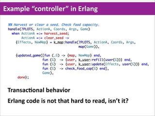 Example  “controller”  in  Erlang




 TransacMonal  behavior
 Erlang  code  is  not  that  hard  to  read,  isn’t  it?
 