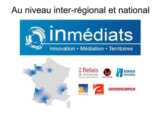Au niveau inter-régional et national
 