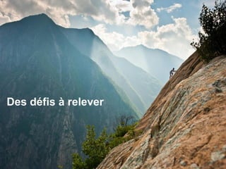 Des défis à relever
 