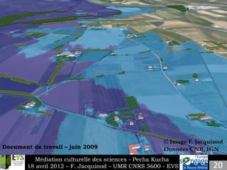Slide 2
    Insert your own content.




Document de travail – juin 2009

          Médiation culturelle des sciences - Pecha Kucha
        18 avril 2012 – F. Jacquinod – UMR CNRS 5600 - EVS
 