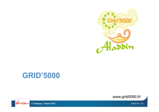 GRID’5000
24/07/14F. Desprez - Closer 2012 - 20
www.grid5000.fr/
 