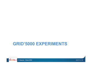 GRID’5000 EXPERIMENTS
24/07/14F. Desprez - Closer 2012 - 46
 
