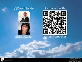 zaterdag 21 april 2012
@CoachSander   #SMday040 #stormbrain
               Sander Vrugt van Keulen
 