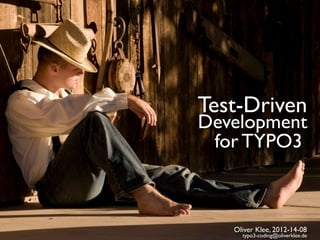 Test-Driven
Development
 for TYPO3



   Oliver Klee, 2012-14-08
     typo3-coding@oliverklee.de
 