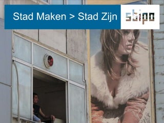 Stad Maken > Stad Zijn
 