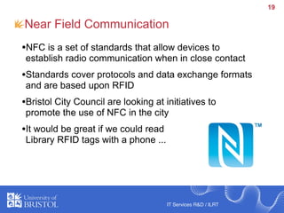 19

Near Field Communication
•NFC is a set of standards that allow devices to
 establish radio communication when in close...