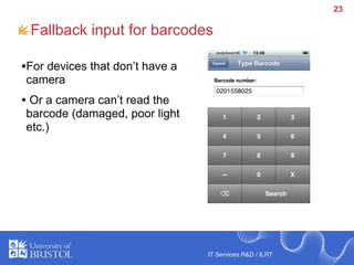 23

 Fallback input for barcodes

•For devices that don’t have a
camera
• Or a camera can’t read the
barcode (damaged, poo...