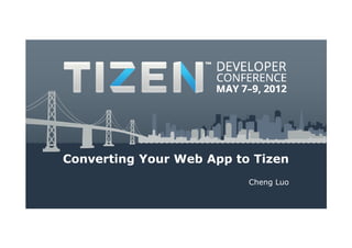 Converting Your Web App to Tizen
                          Cheng Luo
 