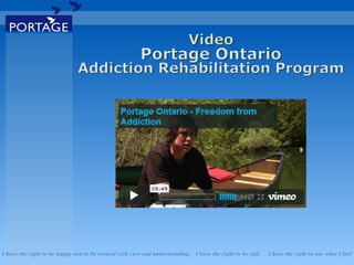 I have the right to be happy and to be treated with care and understanding . I have the right to be safe . I have the right to say what I feel
 