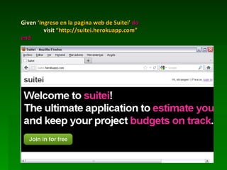 Given ‘Ingreso en la pagina web de Suitei’ do
         visit “http://suitei.herokuapp.com”
end
 