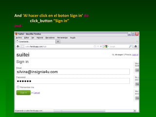 And ‘Al hacer click en el boton Sign in’ do
         click_button “Sign in”
end
 