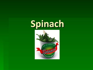 Spinach
 