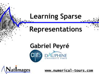 Learning Sparse
Representations

Gabriel Peyré


    www.numerical-tours.com
 