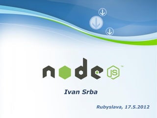 Ivan Srba

                   Rubyslava, 17.5.2012
Powerpoint Templates
                                  Page 1
 