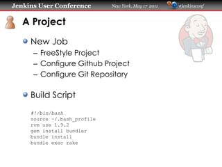 Jenkins User Conference       New York, May 17 2011   #jenkinsconf



   A Project
     New Job
      – FreeStyle Project
...