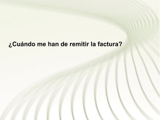 ¿Cuándo me han de remitir la factura?
 