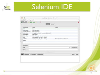 Selenium IDE




               12
 