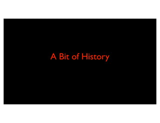 A Bit of History
 