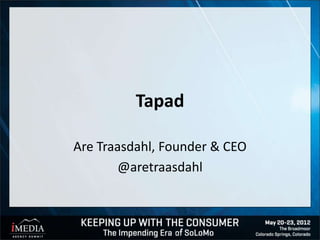 Tapad

Are Traasdahl, Founder & CEO
       @aretraasdahl
 
