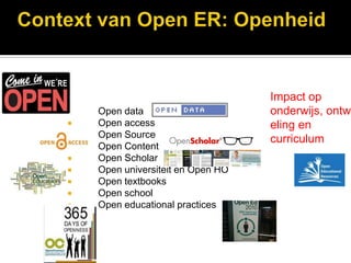 Impact op
   Open data                      onderwijs, ontwi
   Open access                    eling en
   Open Source                    curriculum
   Open Content
   Open Scholar
   Open universiteit en Open HO
   Open textbooks
   Open school
   Open educational practices
 