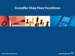 Grundfos Shop Floor Excellence
 