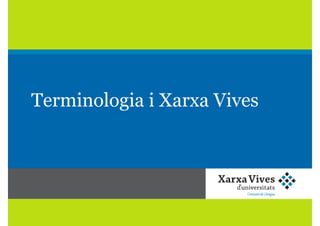 Terminologia i Xarxa VivesTerminologia i Xarxa Vives
 