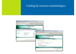 Catàleg de recursos terminològicsCatàleg de recursos terminològics
 