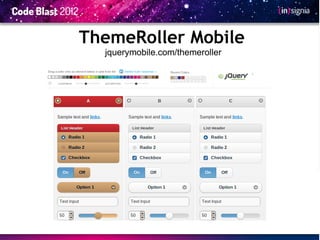 ThemeRoller Mobile
  jquerymobile.com/themeroller
 