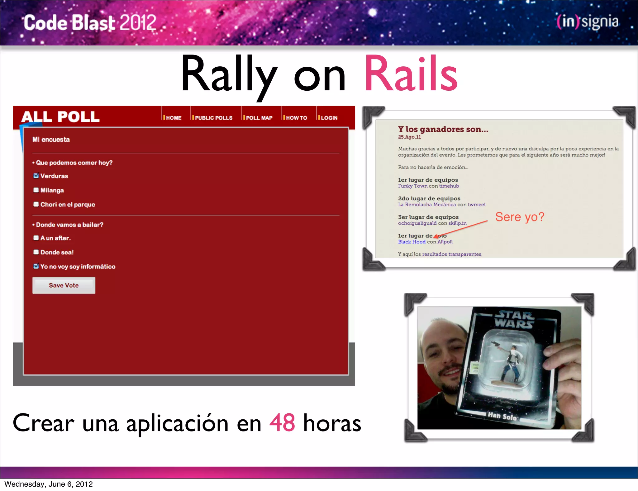 Rally on Rails




  Crear una aplicación en 48 horas

Wednesday, June 6, 2012
 