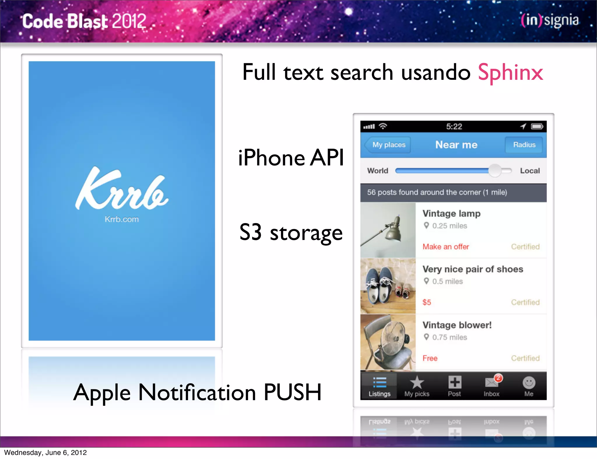 Full text search usando Sphinx


                                 iPhone API


                                 S3 storage




                   Apple Notiﬁcation PUSH

Wednesday, June 6, 2012
 