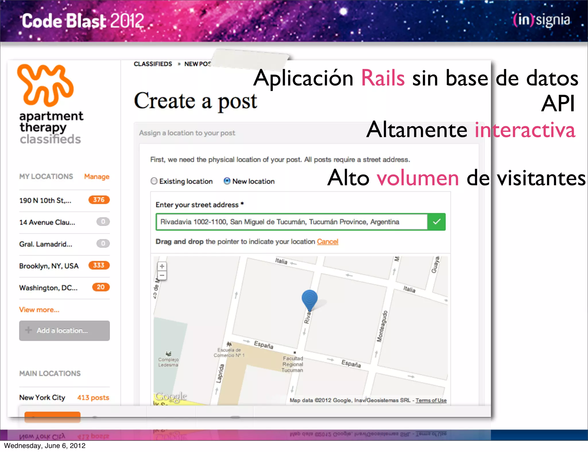 Aplicación Rails sin base de datos
                                                        API
                                     Altamente interactiva

                                 Alto volumen de visitantes




Wednesday, June 6, 2012
 