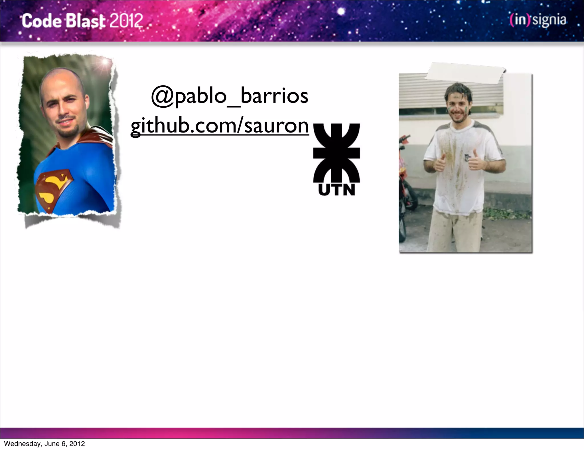 @pablo_barrios
                          github.com/sauron




Wednesday, June 6, 2012
 