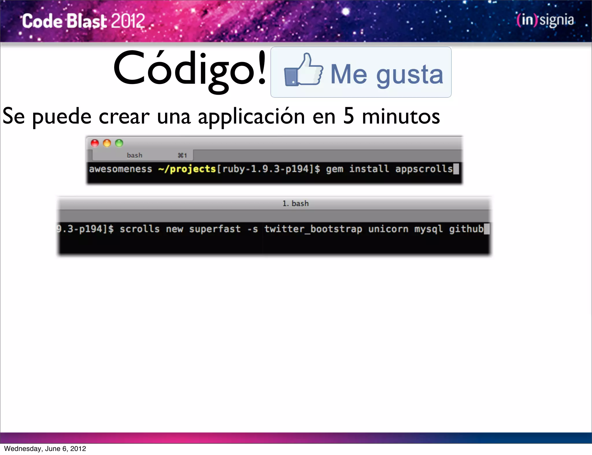 Código!
Se puede crear una applicación en 5 minutos




Wednesday, June 6, 2012
 