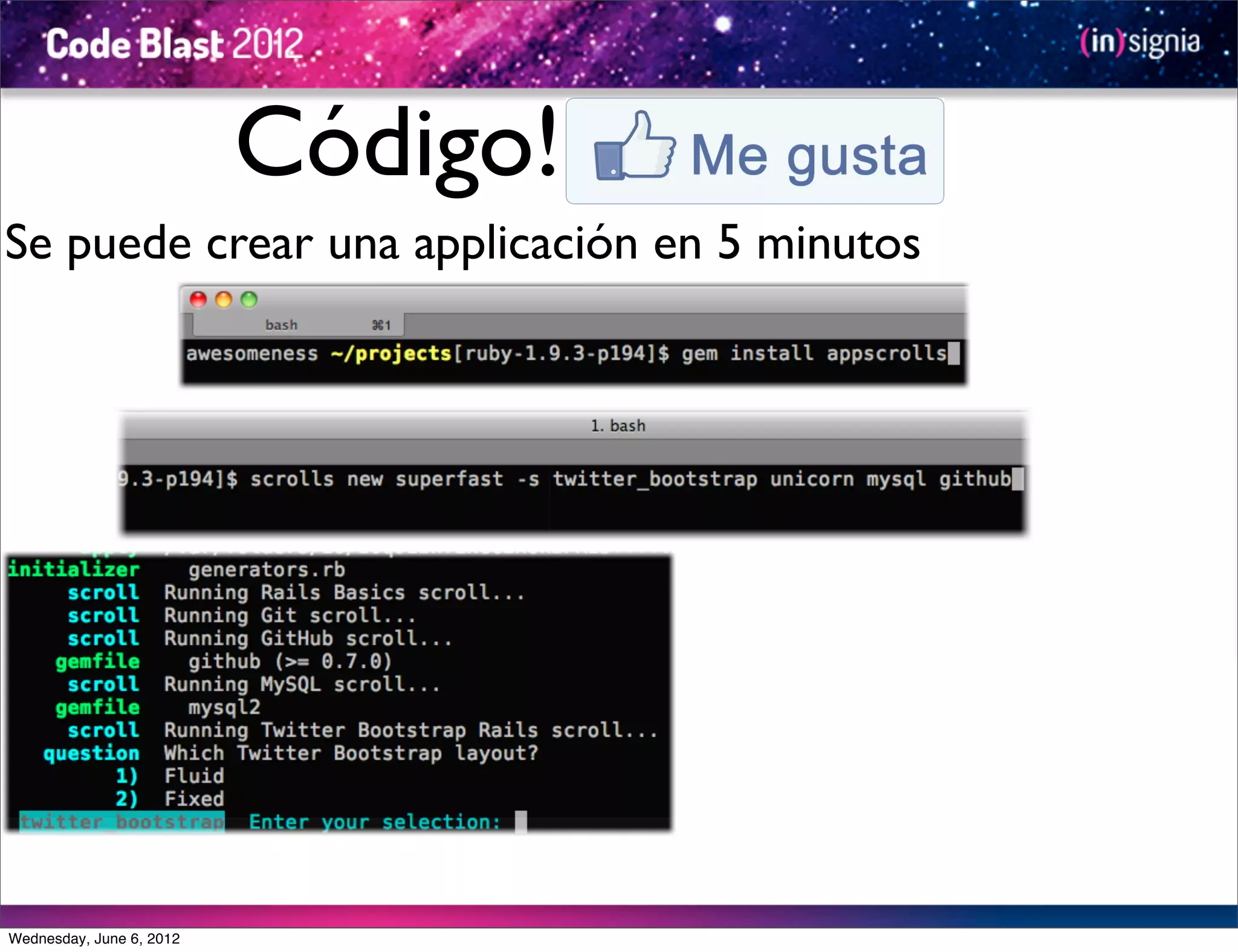 Código!
Se puede crear una applicación en 5 minutos




Wednesday, June 6, 2012
 