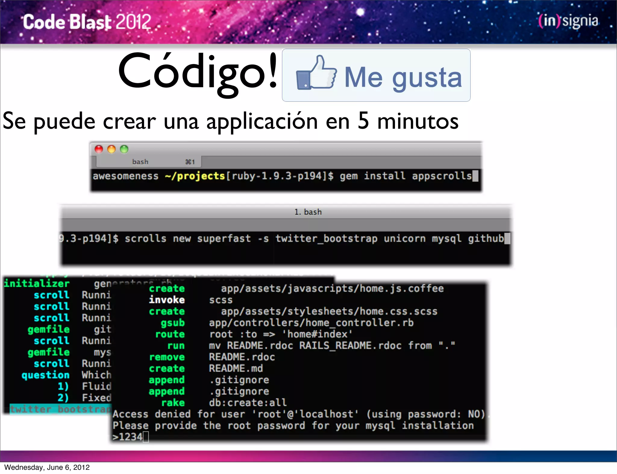 Código!
Se puede crear una applicación en 5 minutos




Wednesday, June 6, 2012
 