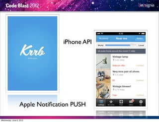 iPhone API




                   Apple Notiﬁcation PUSH

Wednesday, June 6, 2012
 
