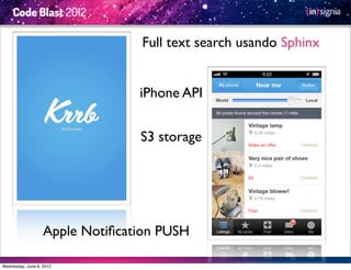 Full text search usando Sphinx


                                 iPhone API


                                 S3 storage




                   Apple Notiﬁcation PUSH

Wednesday, June 6, 2012
 