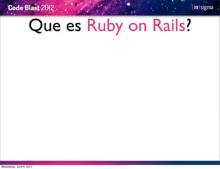 Que es Ruby on Rails?




Wednesday, June 6, 2012
 