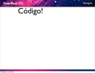 Código!




Wednesday, June 6, 2012
 