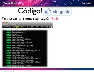 Código!
 Para crear una nueva aplicación Rails




Wednesday, June 6, 2012
 