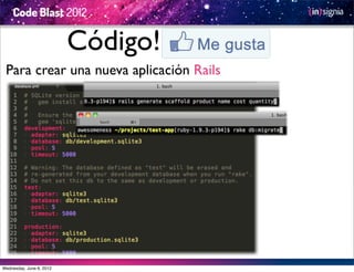 Código!
 Para crear una nueva aplicación Rails




Wednesday, June 6, 2012
 