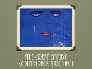 The Great Gatsby
Soundtrack Project
 