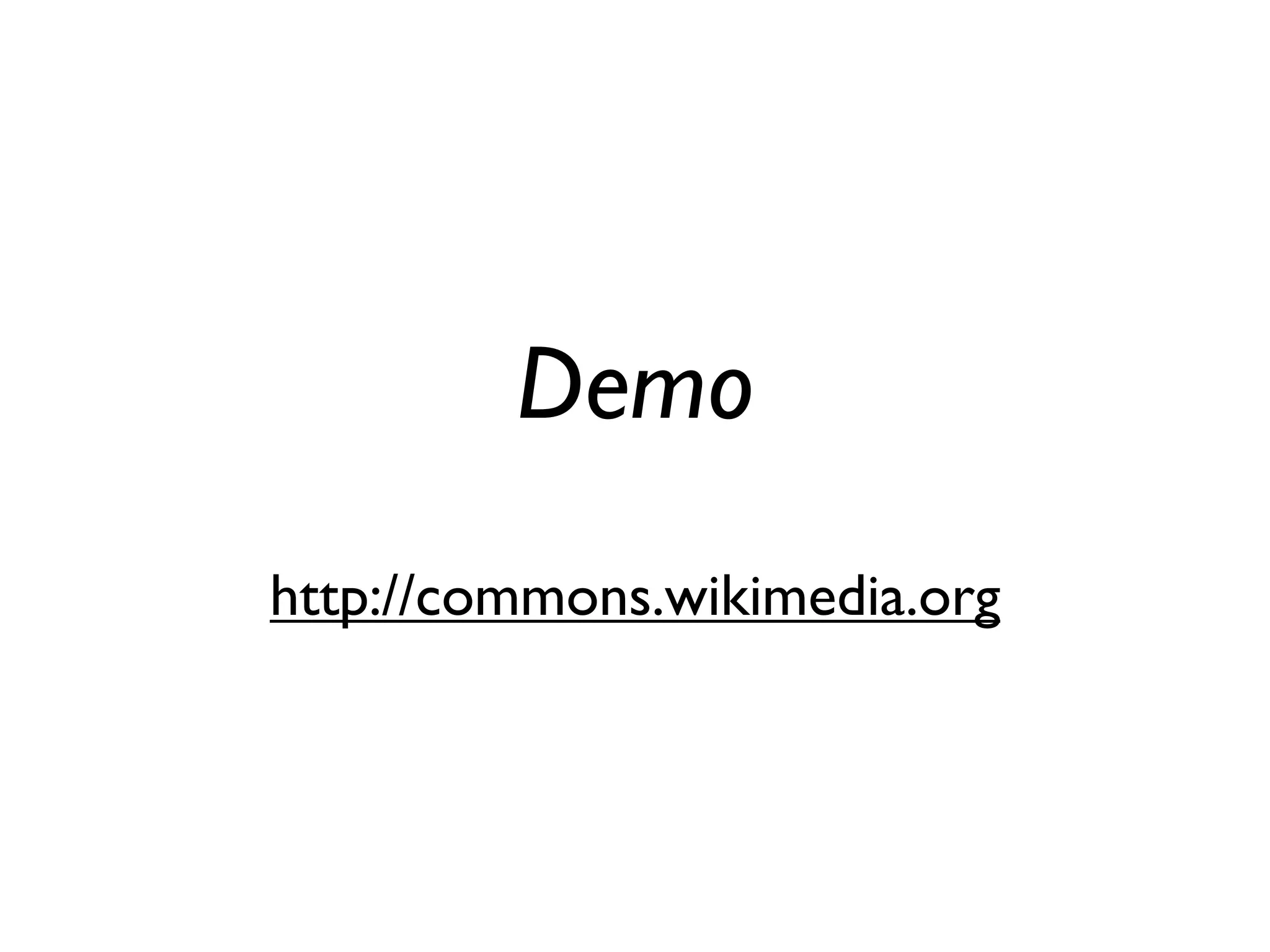 Demo
http://commons.wikimedia.org
 