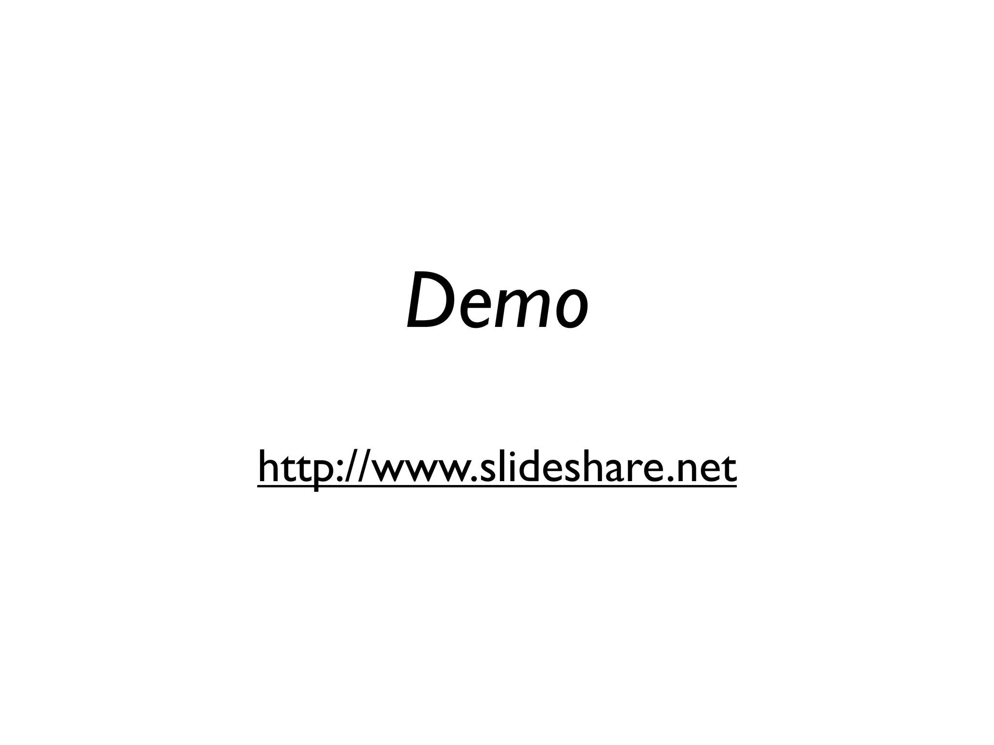Demo
http://www.slideshare.net
 